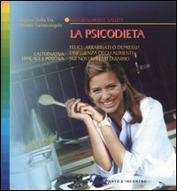 La psicodieta. Felici, arrabbiati o depressi? L'influenza degli alimenti sui nostri stati d'animo