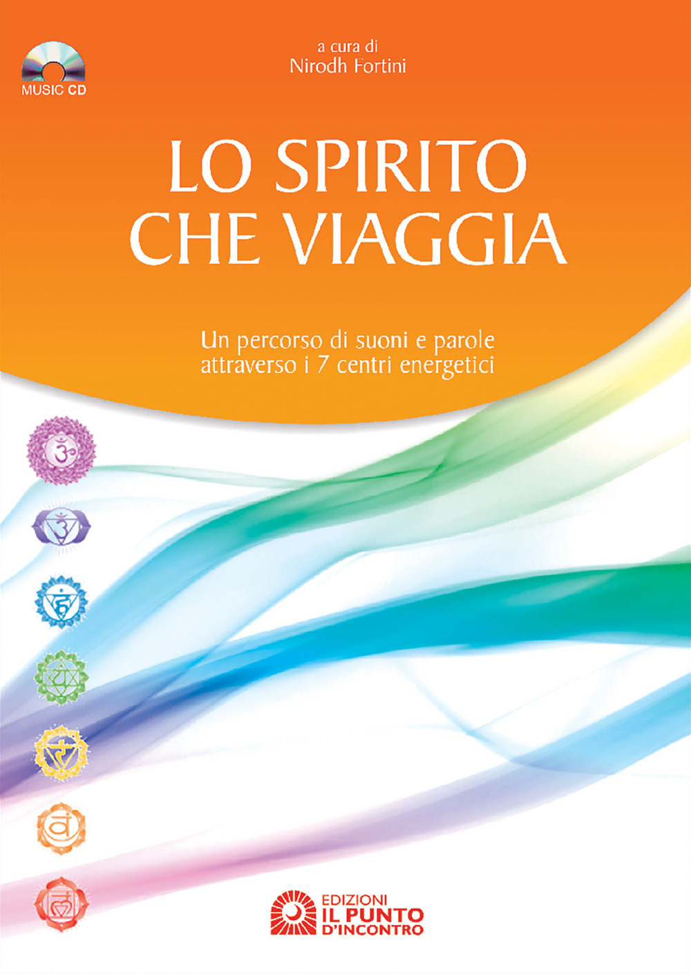 Lo spirito che viaggia. Un percorso di suoni e parole attraverso i 7 centri energetici. Con CD Audio