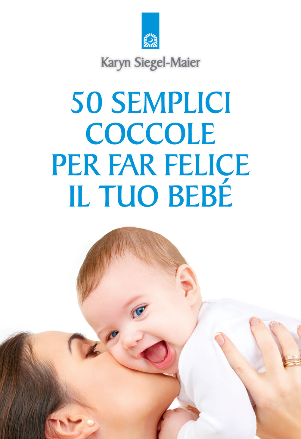 50 semplici coccole per far felice il tuo bebé