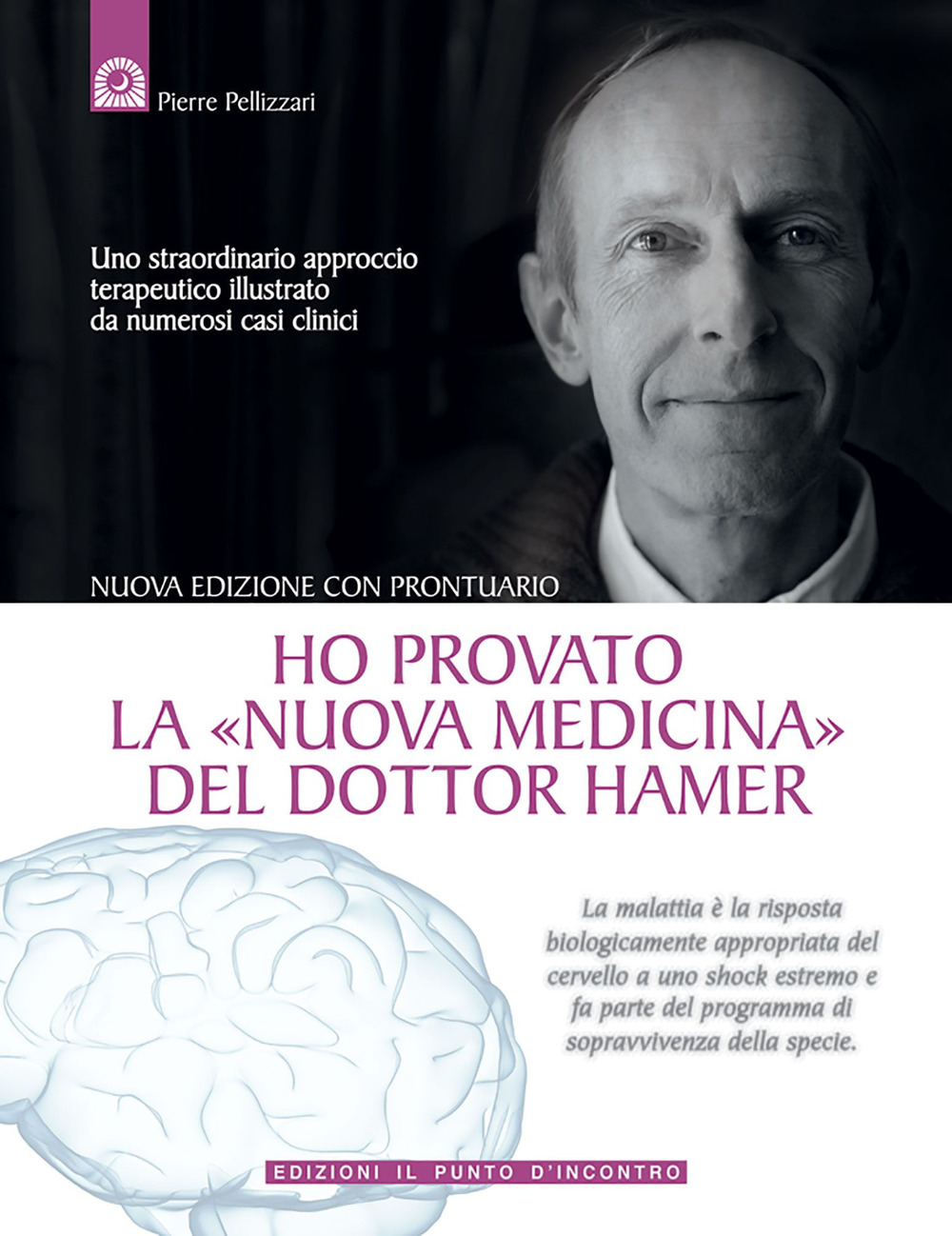 Ho provato la «nuova medicina» del dottor Hamer. Uno straordinario approccio terapeutico illustrato da numerosi casi clinici