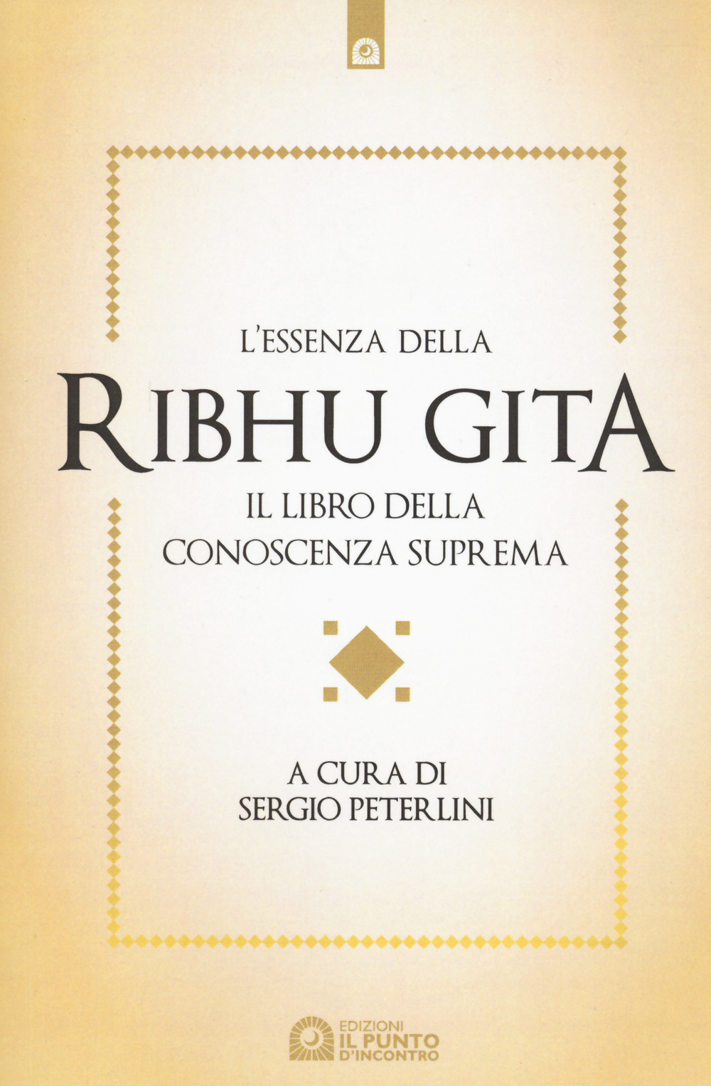 L'essenza della Ribhu Gita. Il libro della conoscenza suprema