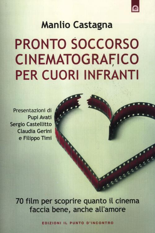 Pronto soccorso cinematografico per cuori infranti. 70 film per scoprire quanto il cinema faccia bene, anche all'amore