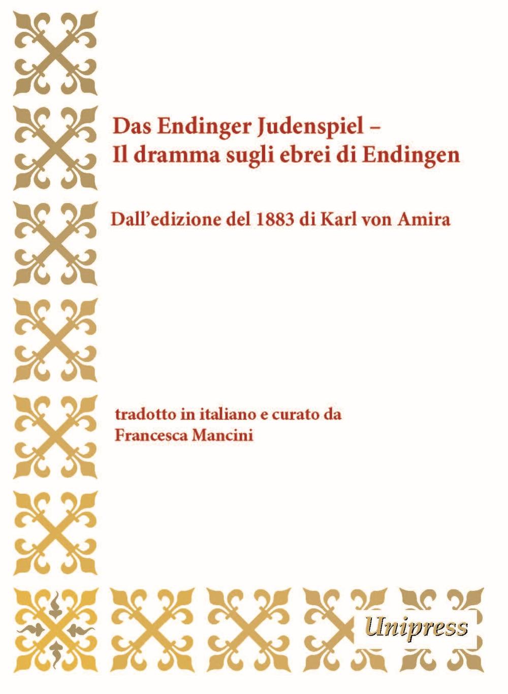 Das Endinger Judenspiel-Il dramma sugli ebrei di Endingen. Dall'edizione del 1883 di Karl von Amira. Testo tedesco a fronte