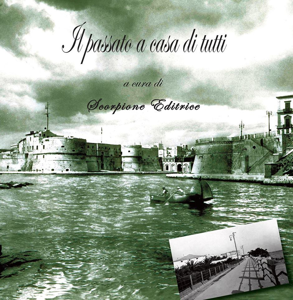 Il passato a casa di tutti. Taranto in foto d'epoca. Ediz. illustrata