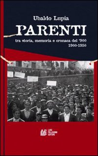 Parenti. Tra storia, memoria e cronaca del '900 (1900-1950)