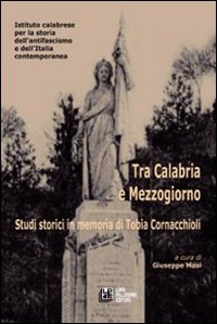 Tra Calabria e Mezzogiorno. Studi storici in memoria di Tobia Cornacchioli