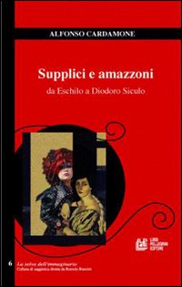 Supplici e amazzoni. Da Eschilo a Diodoro Siculo