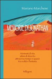 Memorie di Jonathan. Momenti di vita, attimi di deserto attraverso tempo e spazio tra realtà e fantasia