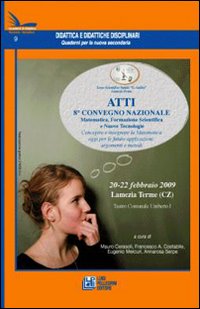 Didattica e didattiche disciplinari. Quaderni per la nuova secondaria. Vol. 9: Atti del 8º Convegno nazionale matematica, formazione scientifica e nuove tecnologie