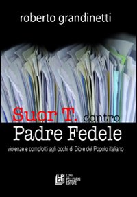 Suor T. contro Padre Fedele. Violenze e complotti agli occhi di Dio e del popolo italiano