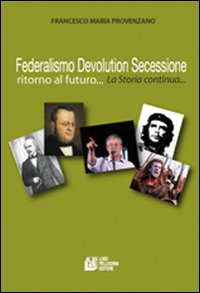 Federalismo, devolution, secessione. Ritorno al futuro...