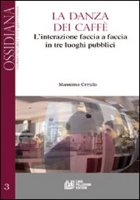 La danza dei caffè. L'interazione faccia a faccia in tre luoghi pubblici