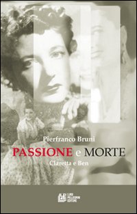 Passione e morte. Claretta e Benito