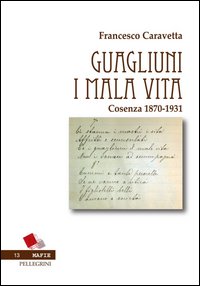 Guagliuni i malavita. Cosenza 1870-1931