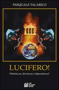 Lucifero. Debolezza, devianza e dipendenza?