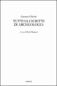 Tutti gli scritti di archeologia
