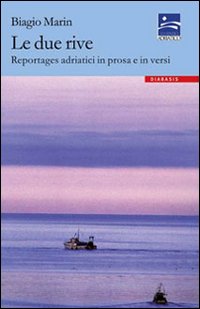 Le due rive. Reportages adriatici in prosa e in versi