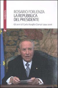 La Repubblica del Presidente. Gli anni di Carlo Azeglio Ciampi 1999-2006