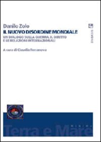 Il nuovo disordine mondiale. Un dialogo sulla guerra, il diritto e le relazioni internazionali