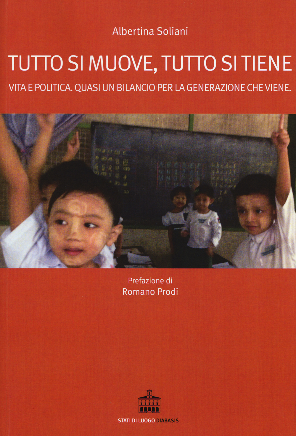Tutto si muove, tutto si tiene. Vita e politica. Quasi un bilancio per la generazione che viene