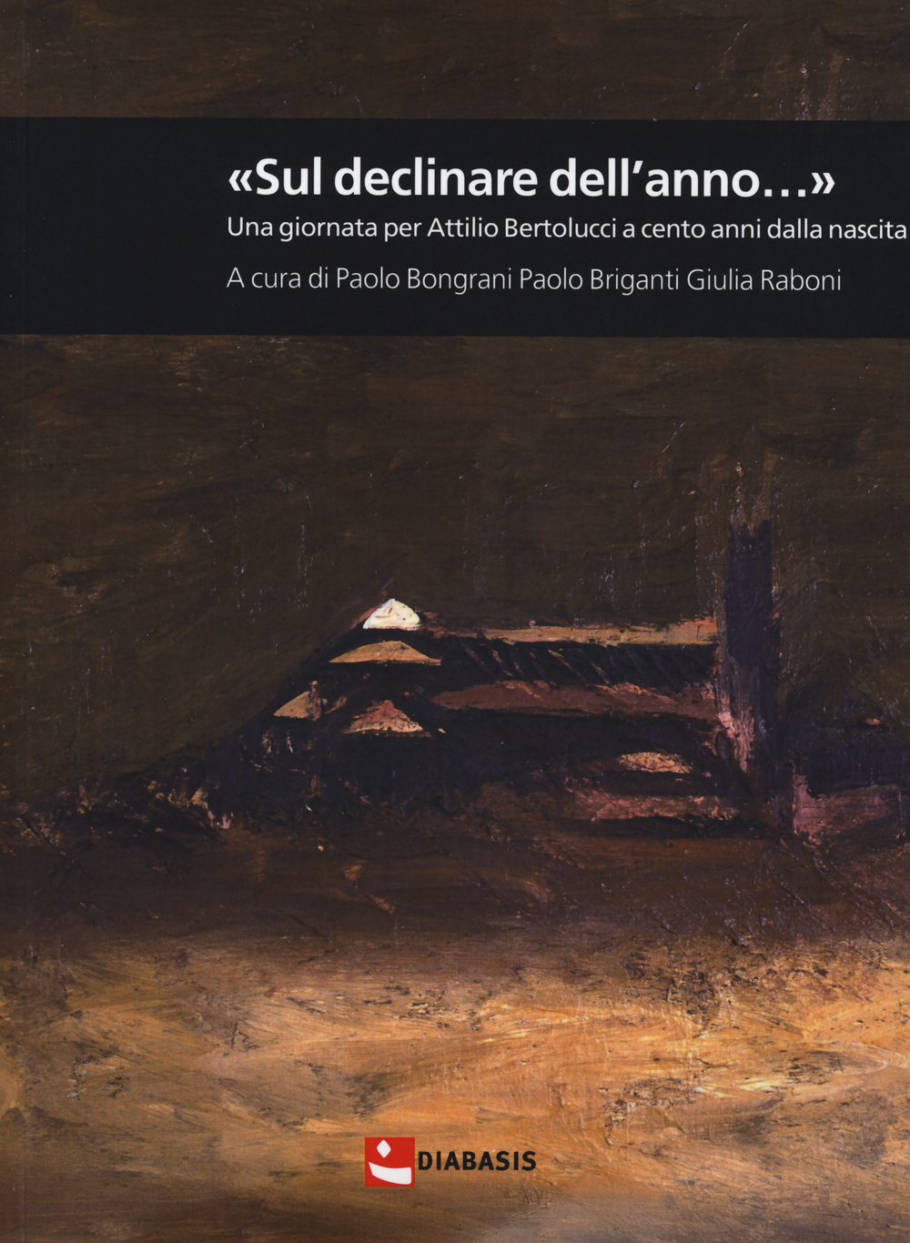 «Sul declinar dell'anno...» Una giornata per Attilio Bertolucci a cento anni dalla nascita