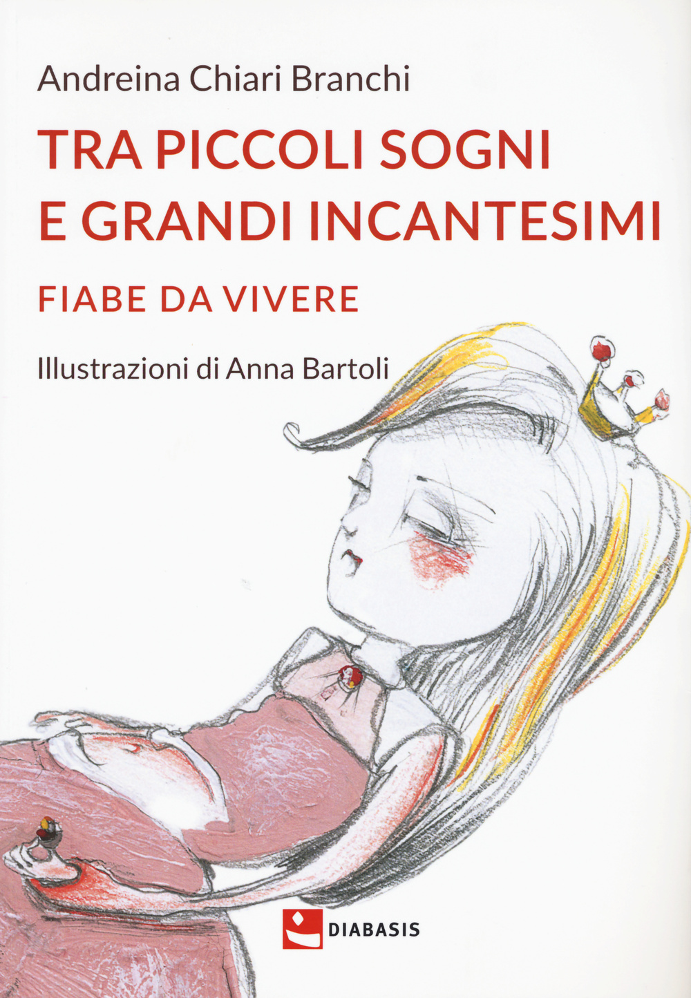 Tra piccoli sogni e grandi incantesimi. Fiabe da vivere. Ediz. illustrata