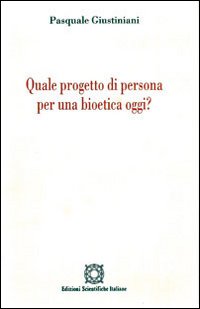 Quale progetto di persona per una bioetica oggi?