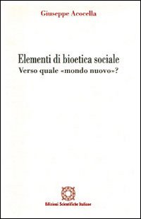 Elementi di bioetica sociale. Verso quale mondo nuovo?