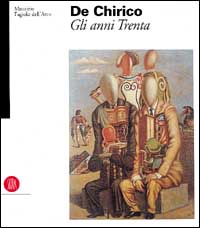 De Chirico. Gli anni Trenta. Ediz. illustrata