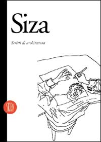 Alvaro Siza. Scritti di architettura. Ediz. illustrata