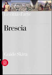 Brescia. Ediz. illustrata