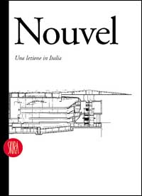 Jean Nouvel. Una lezione in Italia. Architettura e design 1976-1995. Ediz. inglese
