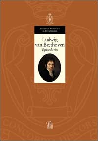 Ludwig van Beethoven. Epistolario 1783-1807. Ediz. illustrata. Vol. 1