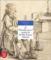 Il nuovo mondo musicale di Pier Leone Ghezzi. Ediz. illustrata