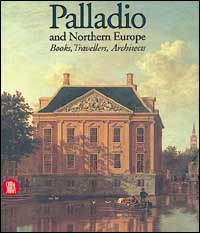 Palladio and northern Europe. Ediz. illustrata