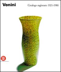 Venini. Catalogo ragionato 1921-1986. Ediz. illustrata