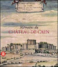Memoires du Chateau de Caen. Ediz. illustrata