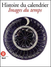 Histoire du calendrier. Images du temps. Ediz. francese
