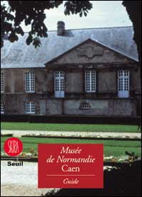 Musée de Normandie. Guide du Musée de Normandie, France. Ediz. illustrata