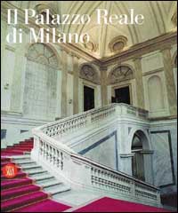 Palazzo Reale di Milano. La reggia ritrovata. Ediz. illustrata