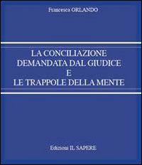 La conciliazione demandata dal giudice e le trappole della mente
