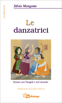 Le danzatrici. Donne nei vangeli e nel mondo