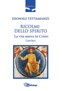 Ricolmi dello Spirito. La vita nuova in Cristo