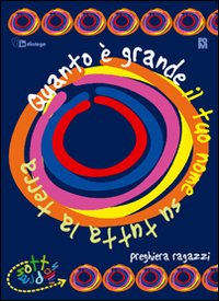 Quanto è grande il Tuo nome su tutta la Terra. Libretto di preghiera double face: per bambini e ragazzi