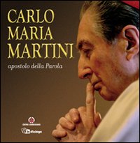 Carlo Maria Martini apostolo della Parola