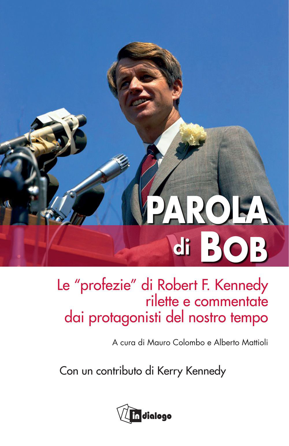 Parola di Bob. Le «profezie» di Robert F. Kennedy rilette e commentate dai protagonisti del nostro tempo