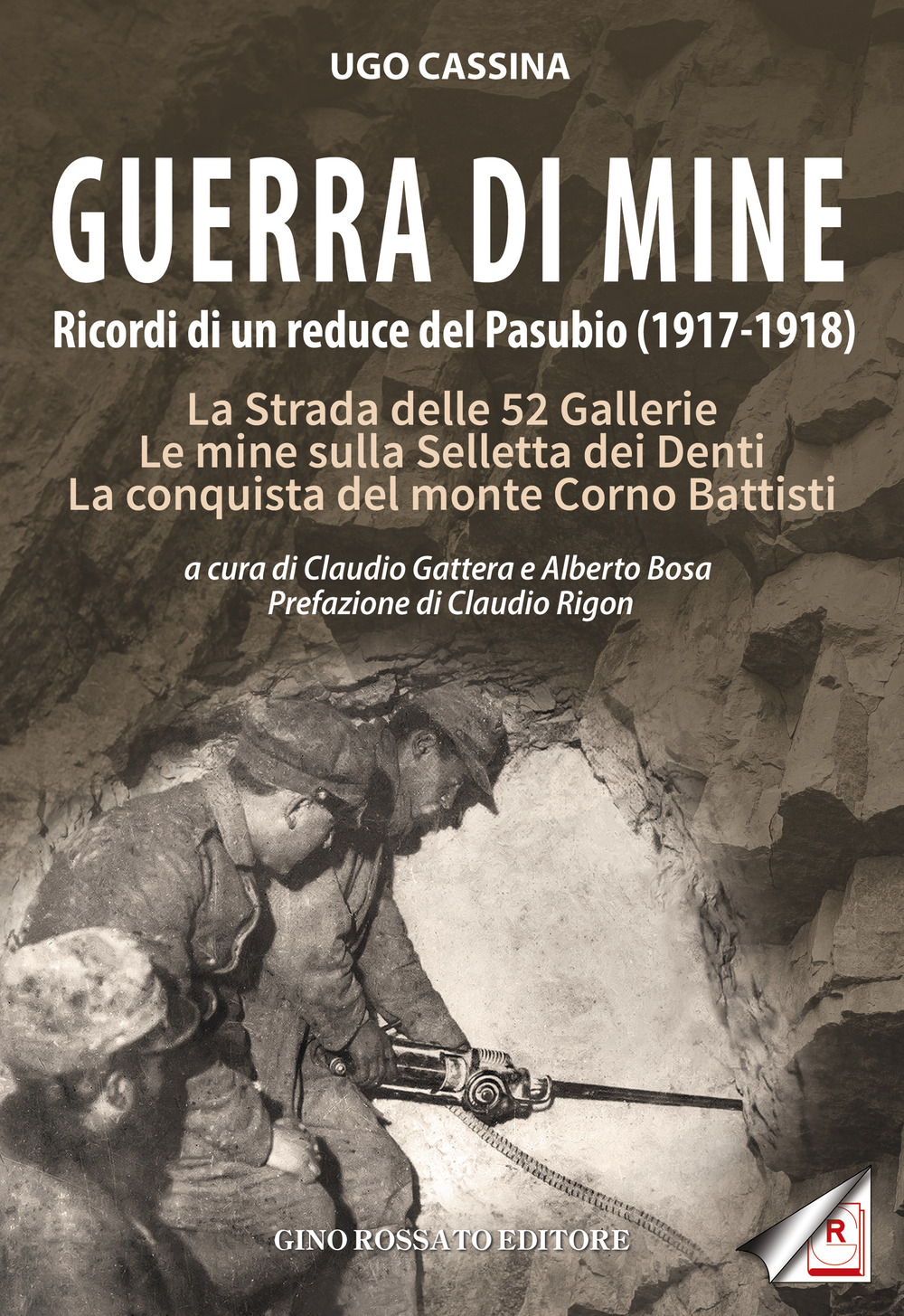 Guerra di mine. Ricordi di un reduce del Pasubio (1917-1918). La strada delle 52 gallerie. Le mine sulla Selletta dei Denti. La conquista del monte Corno Battisti