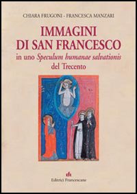 Immagini di san Francesco in uno Speculum humanae salvationis del Trecento. Ediz. illustrata