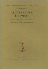 Letteratura e riviste. Atti del Convegno internazionale (Milano, 31 marzo-2 aprile 2004). Vol. 1