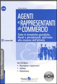 Agenti e rappresentanti di commercio. Tutte le tematiche giuridiche, fiscali e previdenziali, dall'inizio alla cessazione dell'attività. Con CD-ROM